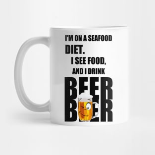 I'm on a seafood diet. I see food, and I drink beer Mug